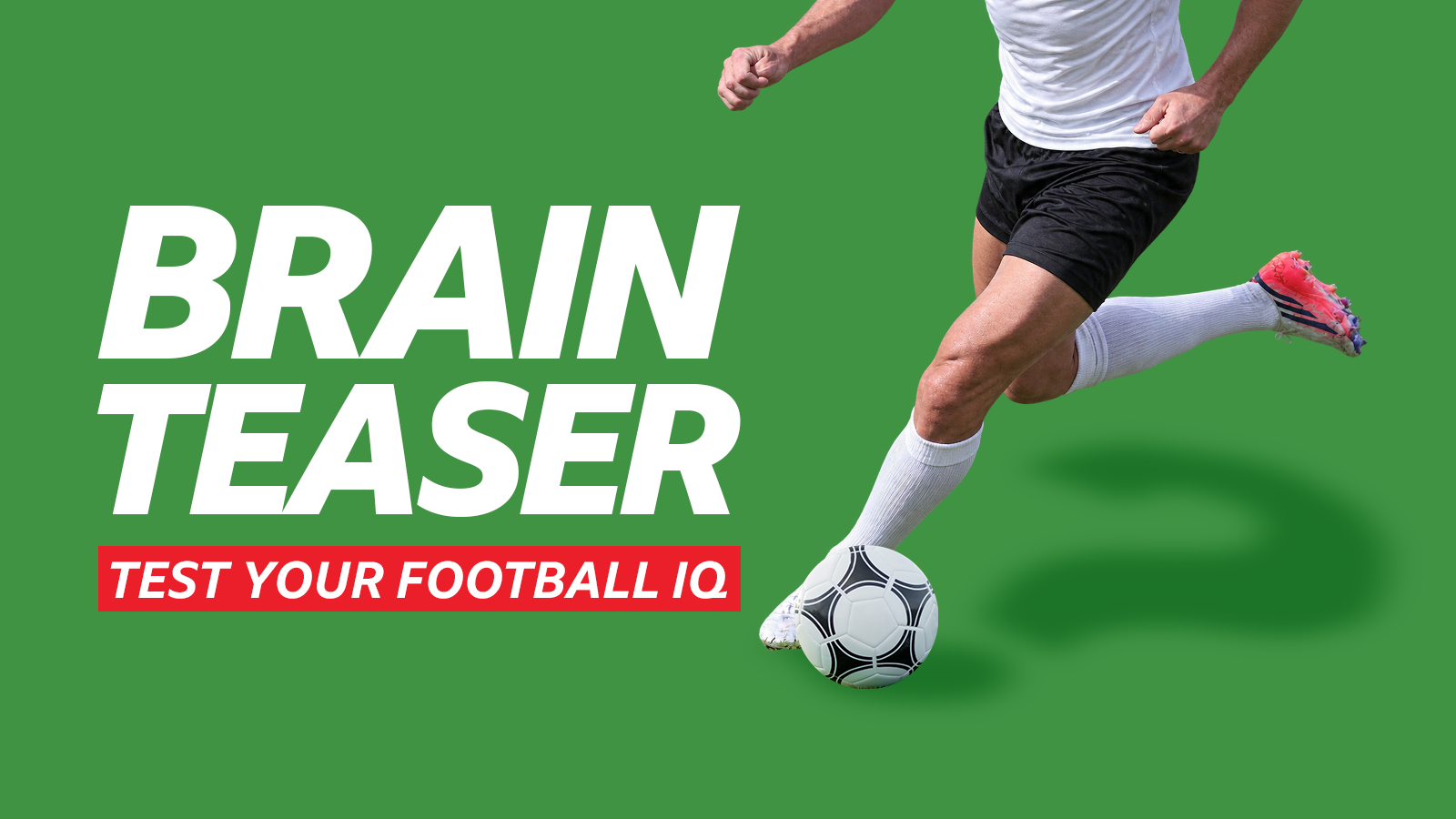 Flex your football brain with our daily quizzes Test your football knowledge with today’s daily quizzes 11